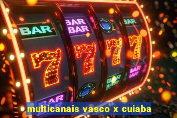 multicanais vasco x cuiaba